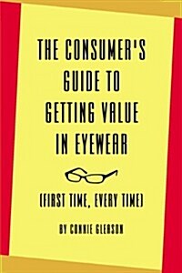 The Consumers Guide to Getting Value in Eyewear (Paperback)