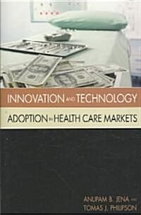 Innovation and Technology Adoption in Health Care Markets (Paperback)