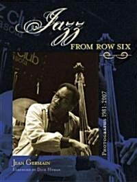 Jazz from Row Six: Photographs 1981-2007 (Hardcover)