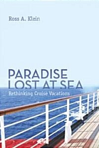Paradise Lost at Sea: Rethinking Cruise Vacations (Paperback)