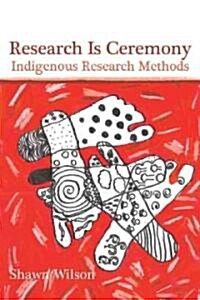 Research Is Ceremony: Indigenous Research Methods (Paperback)