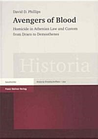 Avengers of Blood: Homicide in Athenian Law and Custom from Draco to Demosthenes (Hardcover)