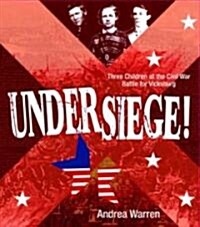 Under Siege!: Three Children at the Civil War Battle for Vicksburg (Hardcover)