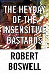 The Heyday of the Insensitive Bastards (Hardcover)