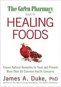 The Green Pharmacy Guide to Healing Foods: Proven Natural Remedies to Treat and Prevent More Than 80 Common Health Concerns (Paperback)