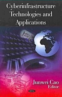 Cyberinfrastructure Technologies and Applications (Hardcover, UK)