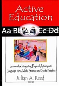 Active Education: Lessons for Integrating Physical Activity with Language Arts, Math, Science, and Social Studies (Hardcover)