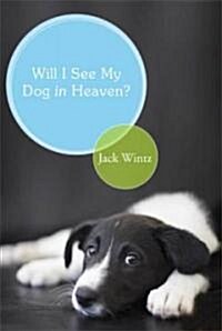 Will I See My Dog in Heaven?: Gods Saving Love for the Whole Family of Creation (Paperback)