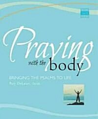 Praying with the Body: Bringing the Psalms to Life (Paperback)