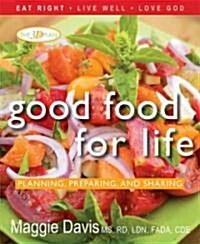 Good Food for Life: Planning, Preparing, and Sharing (Hardcover)