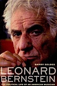 Leonard Bernstein: The Political Life of an American Musician (Hardcover)
