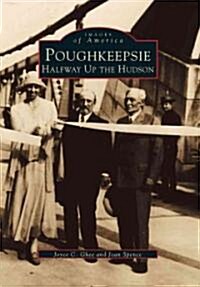 Poughkeepsie: Halfway Up the Hudson (Paperback)