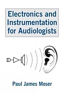 Electronics and Instrumentation for Audiologists (Hardcover)