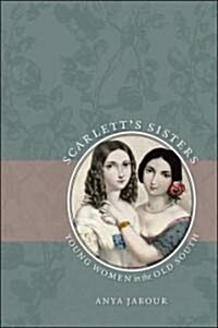 Scarletts Sisters: Young Women in the Old South (Paperback)