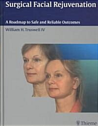 Surgical Facial Rejuvenation: A Roadmap to Safe and Reliable Outcomes (Hardcover)