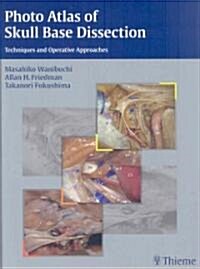 Photo Atlas of Skull Base Dissection: Techniques and Operative Approaches (Hardcover)