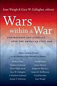 Wars Within a War: Controversy and Conflict Over the American Civil War (Hardcover)