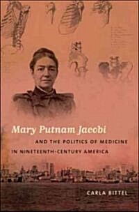 Mary Putnam Jacobi and the Politics of Medicine in Nineteenth-Century America (Hardcover)