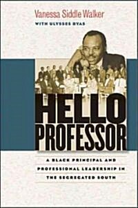 Hello Professor: A Black Principal and Professional Leadership in the Segregated South (Hardcover)