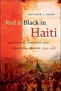 Red and Black in Haiti: Radicalism, Conflict, and Political Change, 1934-1957 (Paperback)