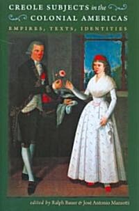 Creole Subjects in the Colonial Americas: Empires, Texts, Identities (Paperback)