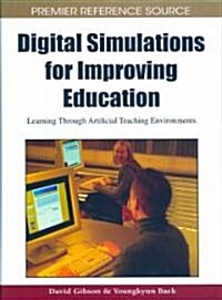 Digital Simulations for Improving Education: Learning Through Artificial Teaching Enviroments (Hardcover)