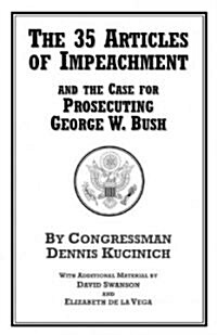The 35 Articles of Impeachment and the Case for Prosecuting George W. Bush (Paperback)