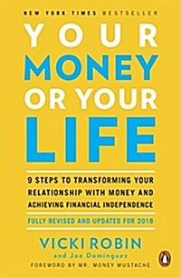 Your Money or Your Life: 9 Steps to Transforming Your Relationship with Money and Achieving Financial Independence: Fully Revised and Updated f (Paperback, Revised)