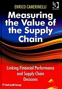 Measuring the Value of the Supply Chain : Linking Financial Performance and Supply Chain Decisions (Hardcover, New ed)
