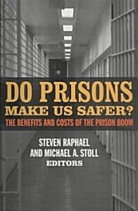 Do Prisons Make Us Safer?: The Benefits and Costs of the Prison Boom (Hardcover)