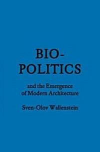 Biopolitics and the Emergence of Modern Architecture (Hardcover)