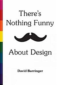 Theres Nothing Funny About Design (Paperback)