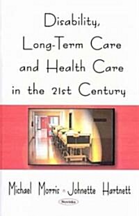 Disability, Long-Term Care, and Health Care in the 21st Century (Paperback)