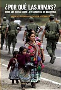풮or Qu?Las Armas?: Desde Los Maya a la Insurgencia En Guatemala (Paperback)