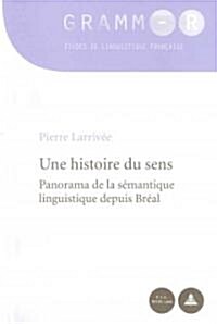 Une Histoire Du Sens: Panorama de la S?antique Linguistique Depuis Br?l (Paperback)