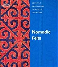 Nomadic Felts : Artistic Traditions in World Cultures (Paperback)