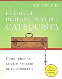 La Caja de Herramientas del Catequista: C?o Triunfar En El Ministerio de la Catequesis (Paperback)