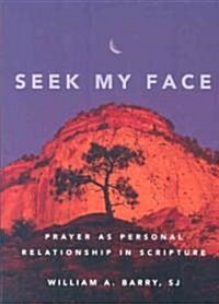 Seek My Face: Prayer as Personal Relationship in Scripture (Paperback, 2)