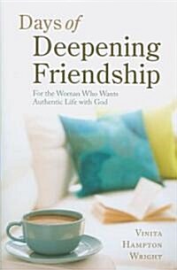 Days of Deepening Friendship: For the Woman Who Wants Authentic Life with God (Paperback)