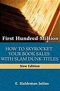 First Hundred Million : How To Sky Rocket Your Book Sales With Slam Dunk Titles (Paperback)