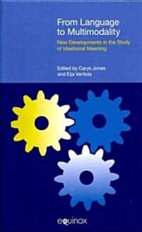 From Language to Multimodality : New Developments in the Study of Ideational Meaning (Hardcover)