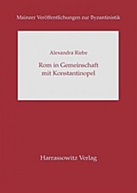 ROM in Gemeinschaft Mit Konstantinopel: Patriarch Johannes XI. Bekkos ALS Verteidiger Der Kirchenunion Von Lyon (1274) (Hardcover)