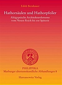 Hathorsaulen Und Hathorpfeiler: Altagyptische Architekturelemente Vom Neuen Reich Bis Zur Spatantike (Paperback)