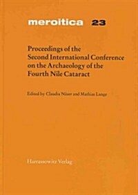 Proceedings of the Second International Conference on the Archaeology of the Fourth Nile Cataract: Berlin, August 4th-6th, 2005 (Hardcover)