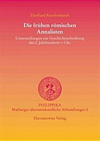 Die Fruhen Romischen Annalisten: Untersuchungen Zur Geschichtsschreibung Des 2. Jahrhunderts V. Chr. (Paperback)
