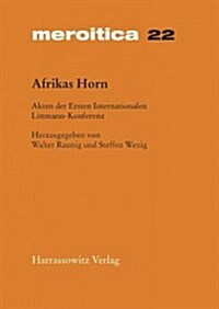 Afrikas Horn: Akten Der Ersten Internationalen Littmann Konferenz 2. Bis 5. Mai 2002 in Munchen (Hardcover)