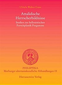 Attalidische Herrscherbildnisse: Studien Zur Hellenistischen Portratplastik Pergamons (Paperback)