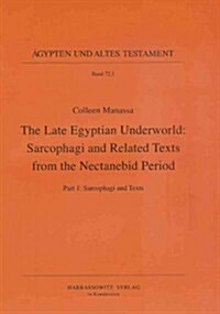 The Late Egyptian Underworld: Sarcophagi and Related Texts from the Nectanebid Period: Part I: Sacophagi and Texts, Part II: Plates (Hardcover)