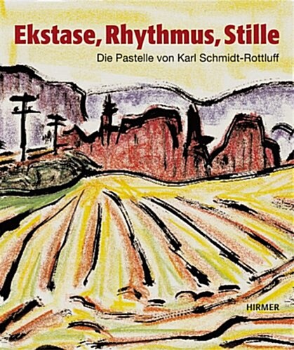Ekstase, Rhythmus, Stille: Die Pastelle Des Karl Schmidt-Rottluff (Paperback)
