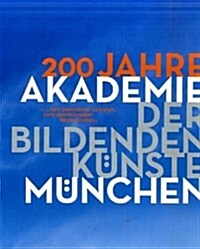 200 Jahre Akademie Der Bildenden Kunste Munchen (Hardcover)